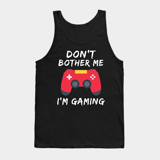 Don't Bother Me I'm Gaming Tank Top by paveldmit